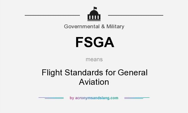 What does FSGA mean? It stands for Flight Standards for General Aviation