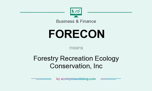 What does FORECON mean? It stands for Forestry Recreation Ecology Conservation, Inc