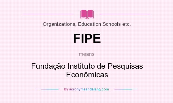 What does FIPE mean? It stands for Fundação Instituto de Pesquisas Econômicas