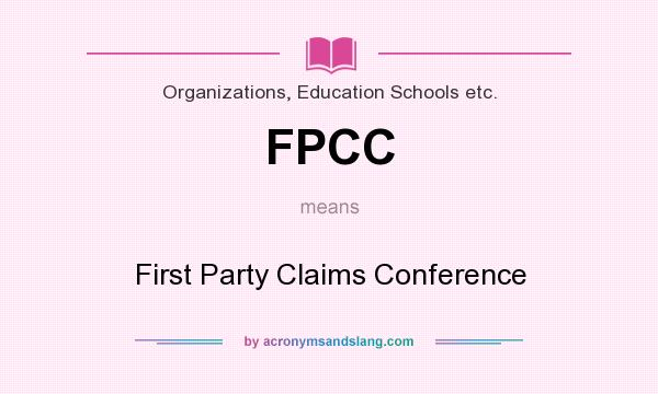 What does FPCC mean? It stands for First Party Claims Conference