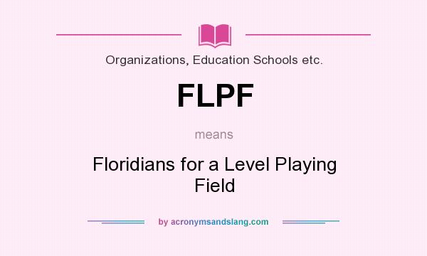 What does FLPF mean? It stands for Floridians for a Level Playing Field