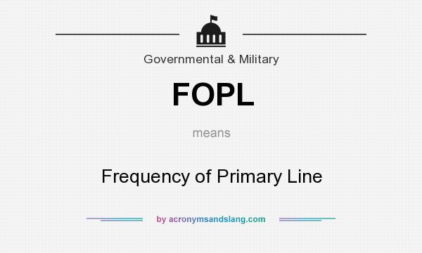 What does FOPL mean? It stands for Frequency of Primary Line