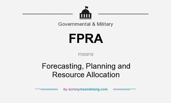 What does FPRA mean? It stands for Forecasting, Planning and Resource Allocation