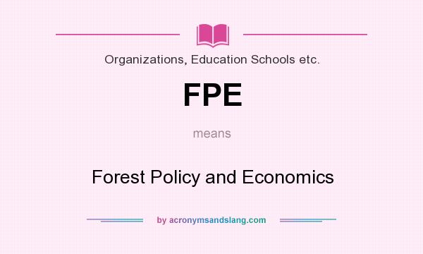 What does FPE mean? It stands for Forest Policy and Economics