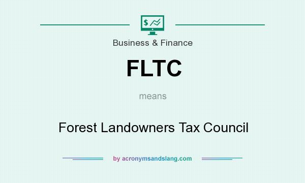 What does FLTC mean? It stands for Forest Landowners Tax Council