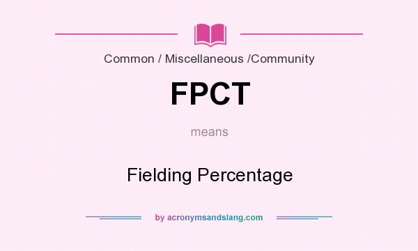 What does FPCT mean? It stands for Fielding Percentage
