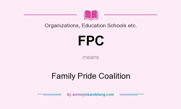 What does FPC mean? It stands for Family Pride Coalition