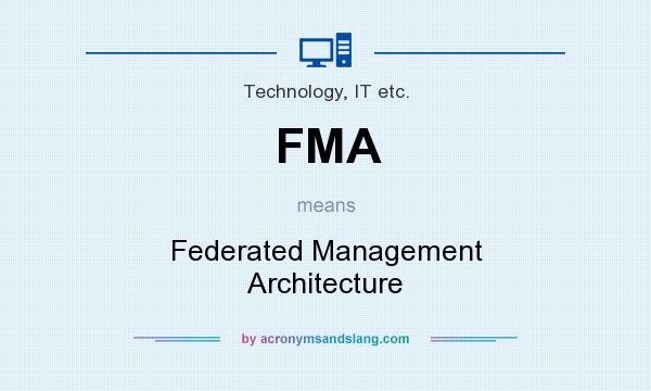 What does FMA mean? It stands for Federated Management Architecture