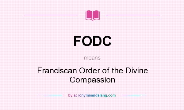 What does FODC mean? It stands for Franciscan Order of the Divine Compassion