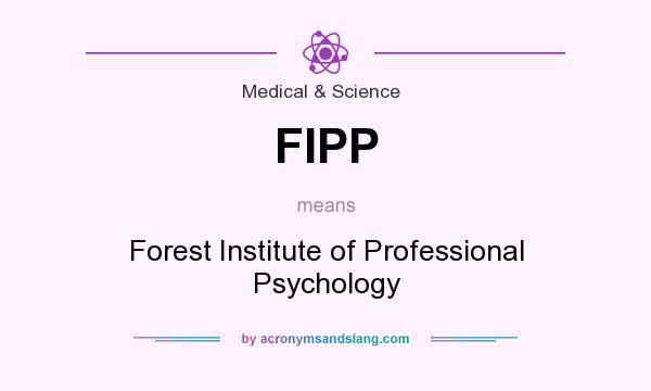 What does FIPP mean? It stands for Forest Institute of Professional Psychology