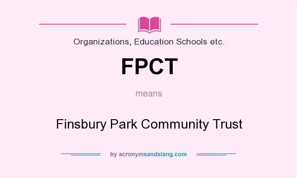 What does FPCT mean? It stands for Finsbury Park Community Trust