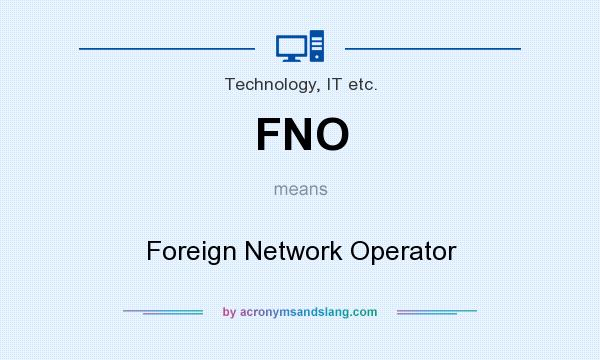 What does FNO mean? It stands for Foreign Network Operator
