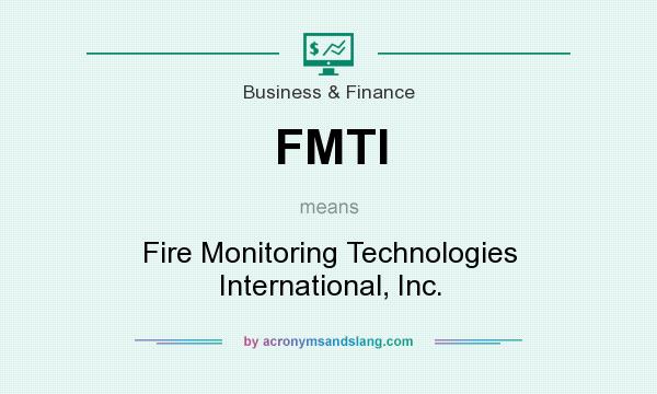 What does FMTI mean? It stands for Fire Monitoring Technologies International, Inc.