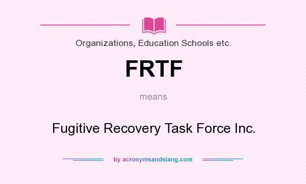 What does FRTF mean? It stands for Fugitive Recovery Task Force Inc.