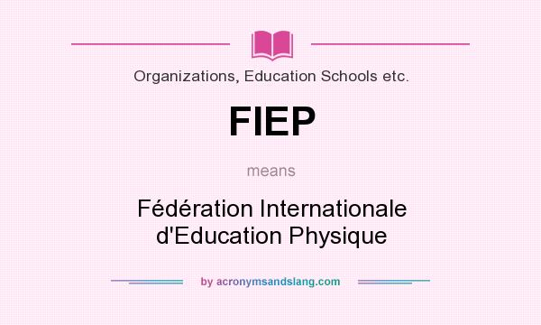 What does FIEP mean? It stands for Fédération Internationale d`Education Physique