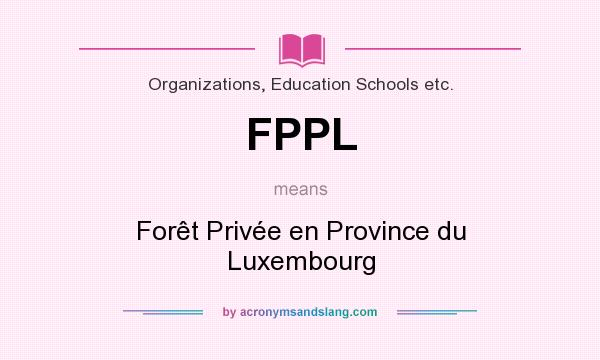 What does FPPL mean? It stands for Forêt Privée en Province du Luxembourg