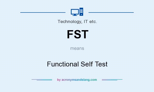 What does FST mean? It stands for Functional Self Test
