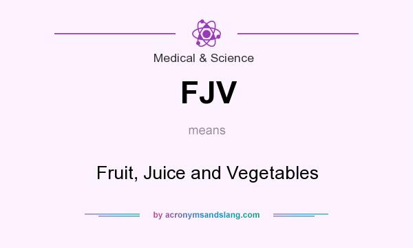 What does FJV mean? It stands for Fruit, Juice and Vegetables