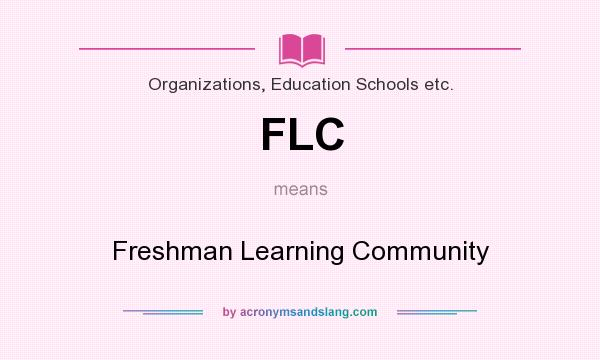 What does FLC mean? It stands for Freshman Learning Community