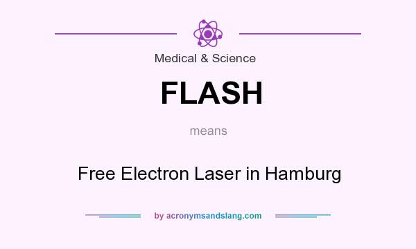 What does FLASH mean? It stands for Free Electron Laser in Hamburg