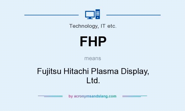 What does FHP mean? It stands for Fujitsu Hitachi Plasma Display, Ltd.