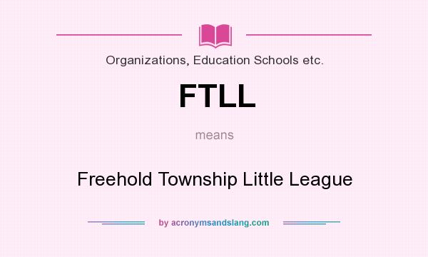 What does FTLL mean? It stands for Freehold Township Little League