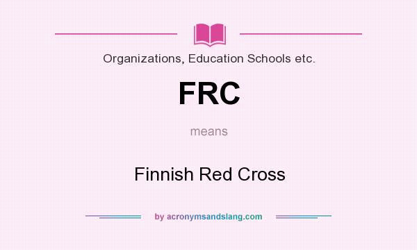 What does FRC mean? It stands for Finnish Red Cross