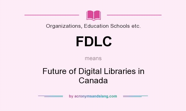 What does FDLC mean? It stands for Future of Digital Libraries in Canada