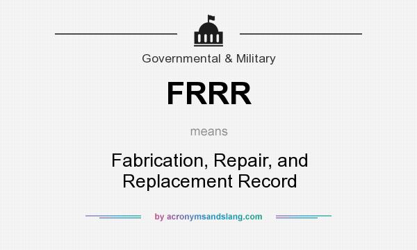 FRRR Fabrication Repair And Replacement Record In Government 