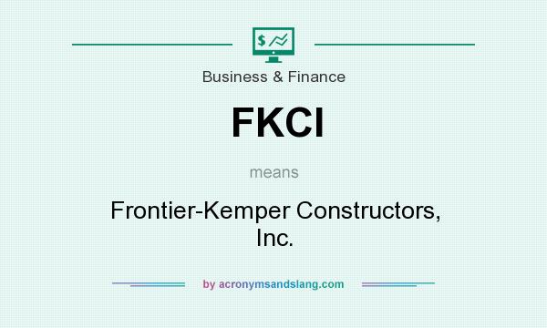 What does FKCI mean? It stands for Frontier-Kemper Constructors, Inc.