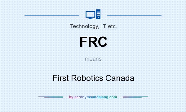 What does FRC mean? It stands for First Robotics Canada
