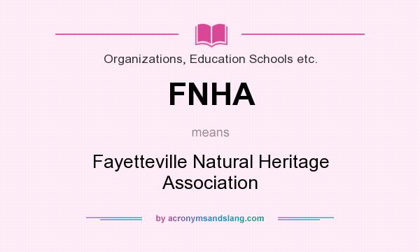 What does FNHA mean? It stands for Fayetteville Natural Heritage Association