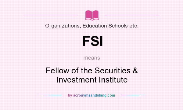 What does FSI mean? It stands for Fellow of the Securities & Investment Institute