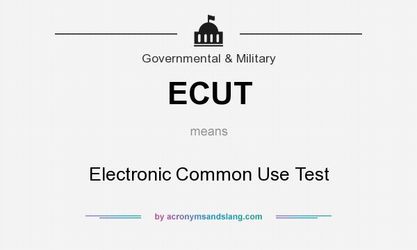What does ECUT mean? It stands for Electronic Common Use Test