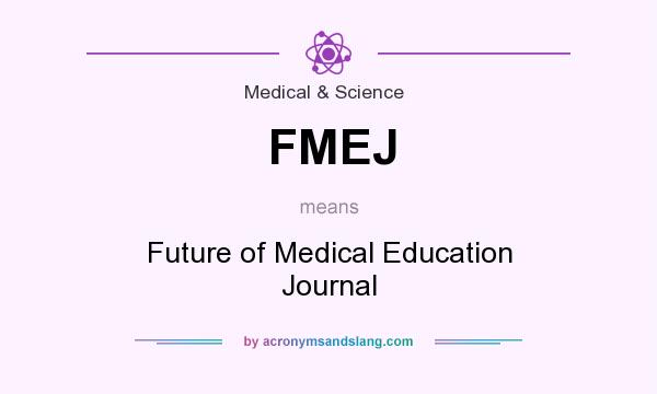 What does FMEJ mean? It stands for Future of Medical Education Journal