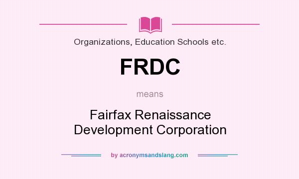 What does FRDC mean? It stands for Fairfax Renaissance Development Corporation
