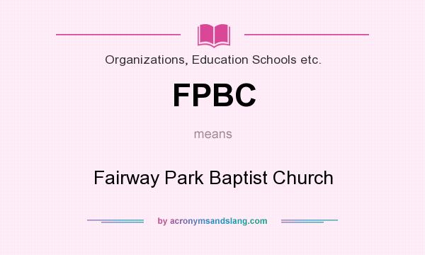 What does FPBC mean? It stands for Fairway Park Baptist Church