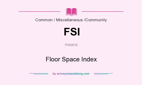 What does FSI mean? It stands for Floor Space Index