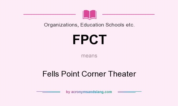 What does FPCT mean? It stands for Fells Point Corner Theater