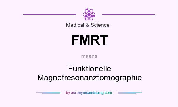 What does FMRT mean? It stands for Funktionelle Magnetresonanztomographie