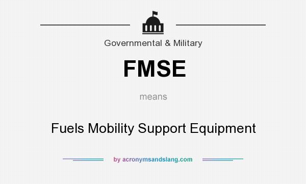 What does FMSE mean? It stands for Fuels Mobility Support Equipment