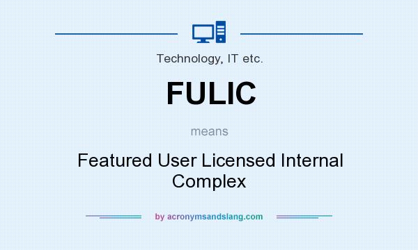 What does FULIC mean? It stands for Featured User Licensed Internal Complex