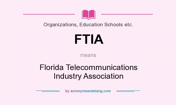 What does FTIA mean? It stands for Florida Telecommunications Industry Association