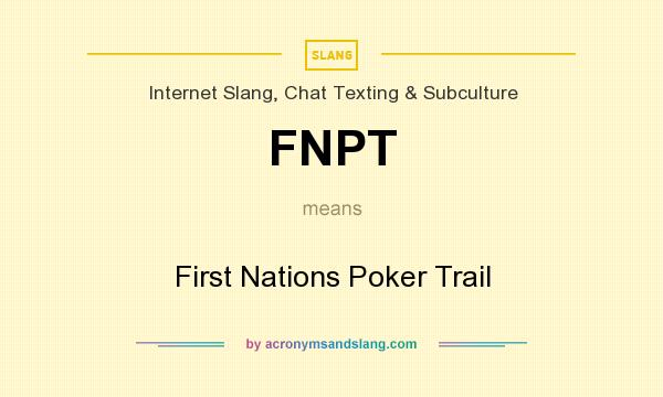 What does FNPT mean? It stands for First Nations Poker Trail