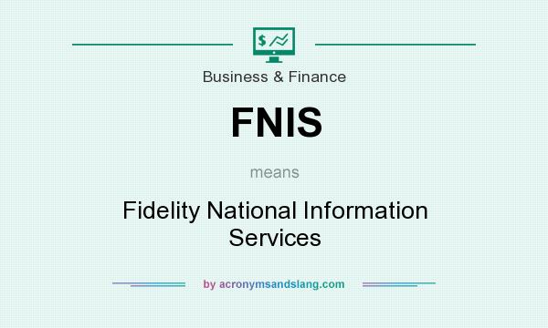 What does FNIS mean? It stands for Fidelity National Information Services
