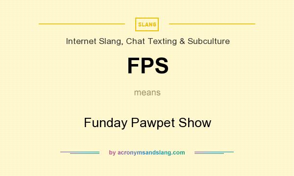 What does FPS mean? It stands for Funday Pawpet Show
