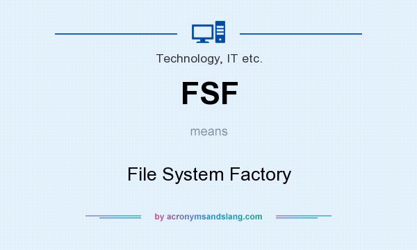 What does FSF mean? It stands for File System Factory
