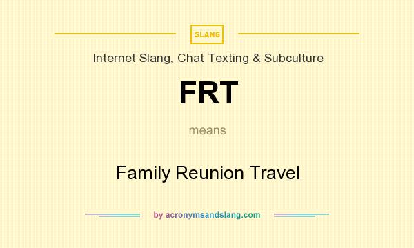 What does FRT mean? It stands for Family Reunion Travel