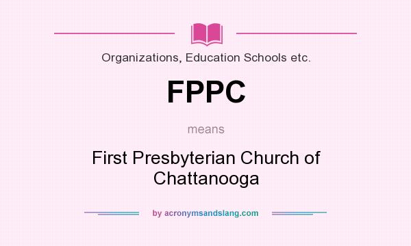 What does FPPC mean? It stands for First Presbyterian Church of Chattanooga