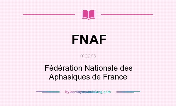 What does FNAF mean? It stands for Fédération Nationale des Aphasiques de France
